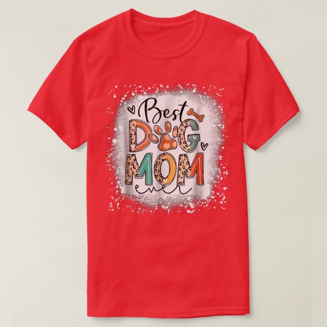 Best Dog Mom Ever Bleached Mother's Day Dog Mommy  T-Shirt (Design Front)