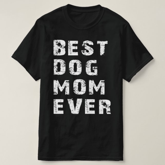 best dog mom ever T-Shirt (Design Front)