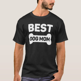 Best Dog Mom  Proud Pet Owner Bone Love My Doggy P T-Shirt