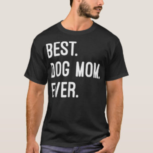 Best Dog Mum Ever  Best Gift For Mather  Dog Lover T-Shirt