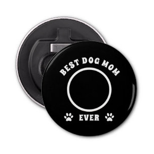 Best Dog Mum Ever Custom Photo Personalised Bottle Opener