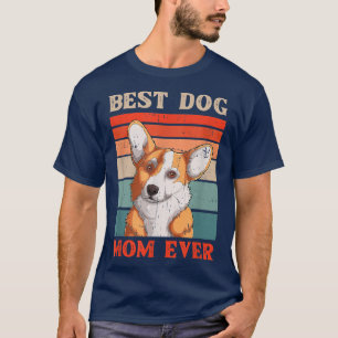 Best Dog Mum Ever Funny Womens Corgi Dog Gift T-Shirt