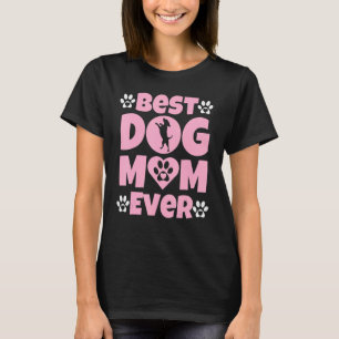 Best Dog Mum Ever  Mothers Day Present  Dog Loving T-Shirt