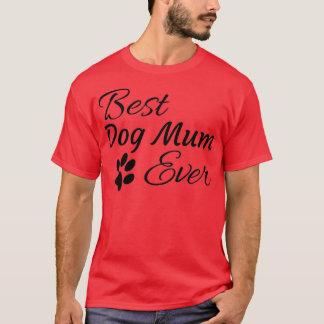 Best Dog Mum Ever T-Shirt