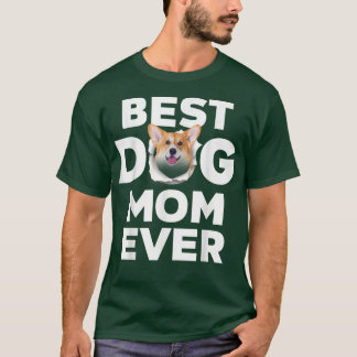 Best Dog Mum Ever Welsh Corgi Lovers For Dog Mum T-Shirt