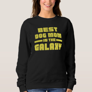 Best Dog Mum In The Galaxy Sweatshirt