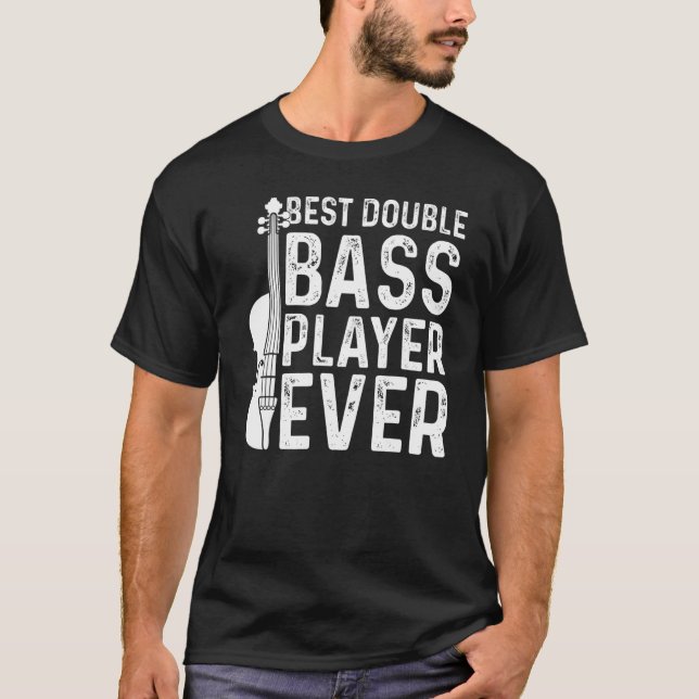 Best Double Bass Player Ever   Contrabass Double B T-Shirt (Front)
