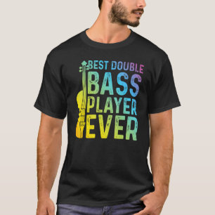 Best Double Bass Player Ever   Double Bass Contrab T-Shirt