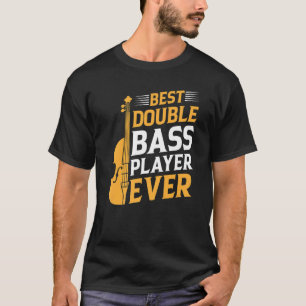 Best Double Bass Player Ever Double Bass Double B T-Shirt