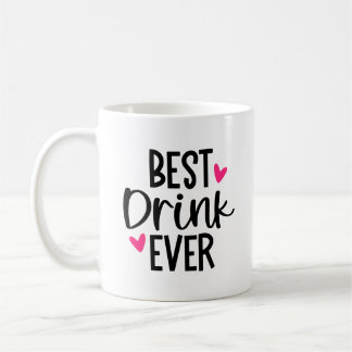 Best Drink Ever - Funny and Cute Mug