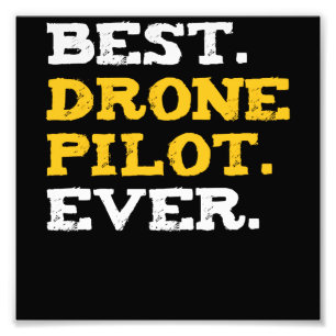 Best Drone Pilot Ever Funny Commercial Quadcopter Photo Print