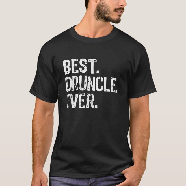 Best Druncle Ever Drunkle Cool Funny Uncle  T-Shirt (Front)