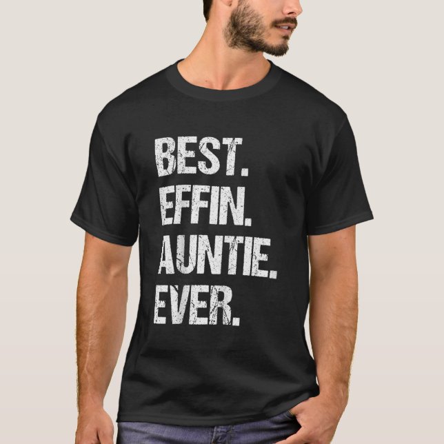 Best Effin Auntie Ever T-Shirt (Front)