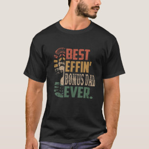 Best Effin’ Bonus Dad Ever Father Day Gift From  T-Shirt