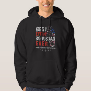 Best Effin Bonus Dad Ever Thanks For Putting Up Wi Hoodie