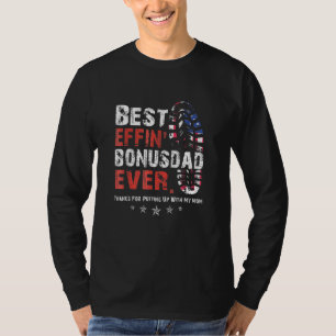 Best Effin Bonus Dad Ever Thanks For Putting Up Wi T-Shirt