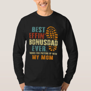 Best Effin Bonus Dad Ever Thanks For Putting With  T-Shirt