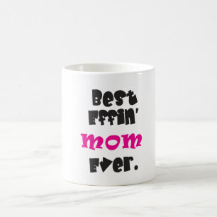 "Best Effin' Mom Ever." Coffee Mug