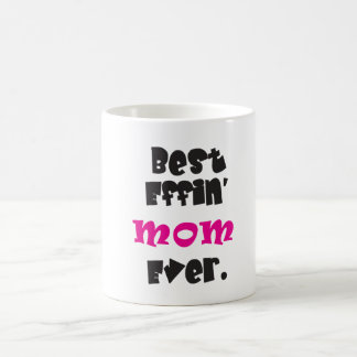 "Best Effin' Mom Ever." Coffee Mug