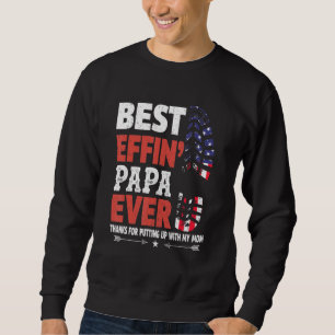 Best Effin Papa Ever Thanks For Putting With My Mo Sweatshirt