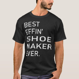 Best Effin Shoe Maker Ever T-Shirt