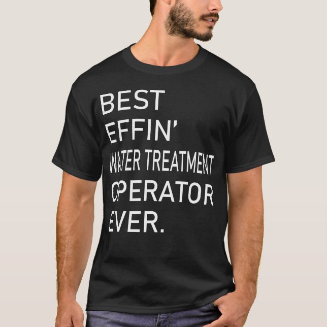 Best Effin Water Treatment Operator Ever T-Shirt (Front)