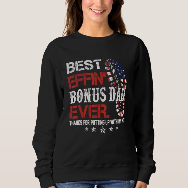 Best Effinu2019 Bonus Dad Ever Thanks For Putting  Sweatshirt (Front)