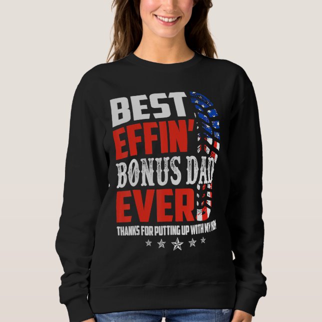 Best Effinu2019 Bonus Dad Ever Thanks For Putting  Sweatshirt (Front)