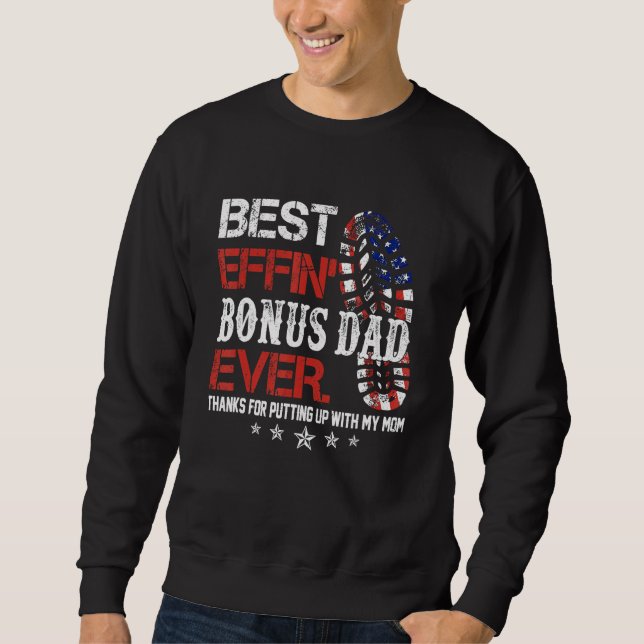 Best Effinu2019 Bonus Dad Ever Thanks For Putting  Sweatshirt (Front)