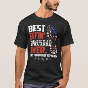 Best Effinu2019 Bonus Dad Ever Thanks For Putting T-Shirt