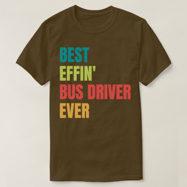 Best Effinx27 Bus Driver Ever 3 T-Shirt (Design Front)