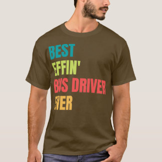 Best Effinx27 Bus Driver Ever 3 T-Shirt