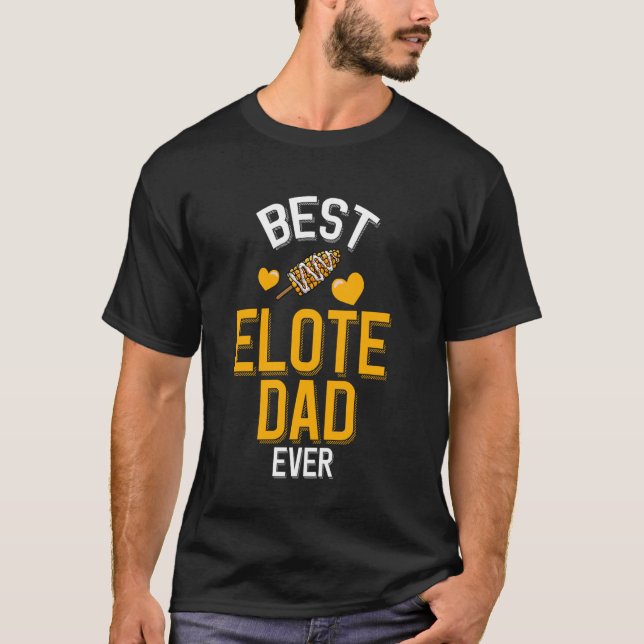 Best Elote Dad Ever T-Shirt (Front)