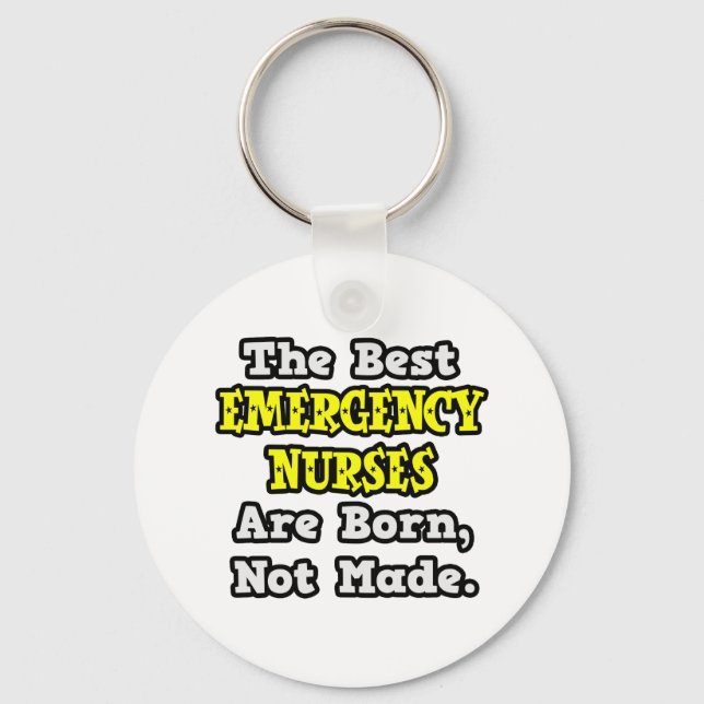 Best Emergency Nurses Are Born, Not Made Key Ring (Front)