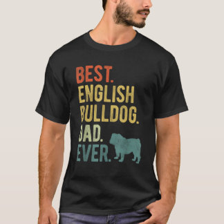 Best English Bulldog Dad Ever Dog Daddy Father s D T-Shirt