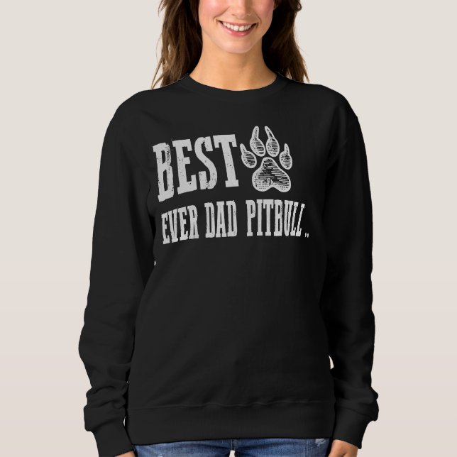 Best Ever Dad Pitbull Funny For Pitbull Lover Pit  Sweatshirt (Front)