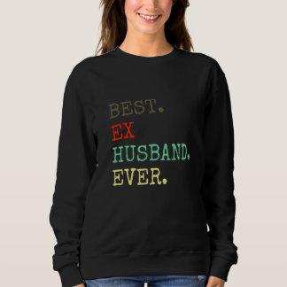 Best Ex Husband Ever  Divorced Divorce Af Sweatshirt