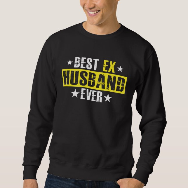 Best Ex Husband Ever Marriage Separation Divorce Sweatshirt (Front)