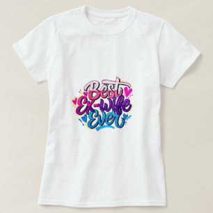Best Ex-Wife Ever (Style 2) T-Shirt