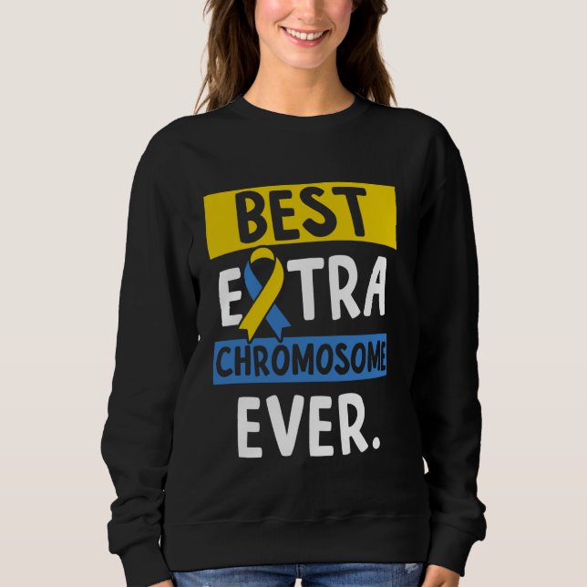 Best Extra Chromosome Ever 1 Sweatshirt (Front)