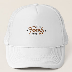Best Family Ever Trucker Hat