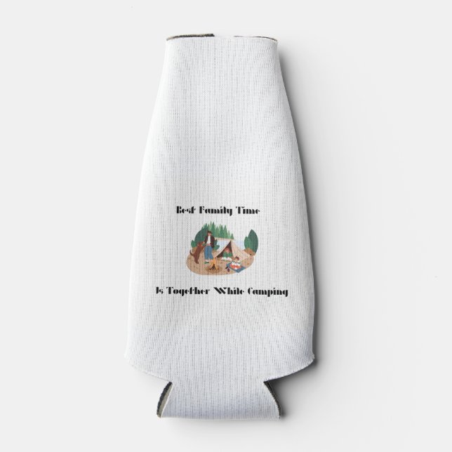 Best Family Time is Together While Camping on a  Bottle Cooler (Front)