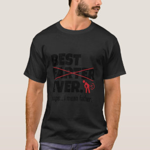 Best Farter Ever I Mean Father Funny Dad Joke Fath T-Shirt