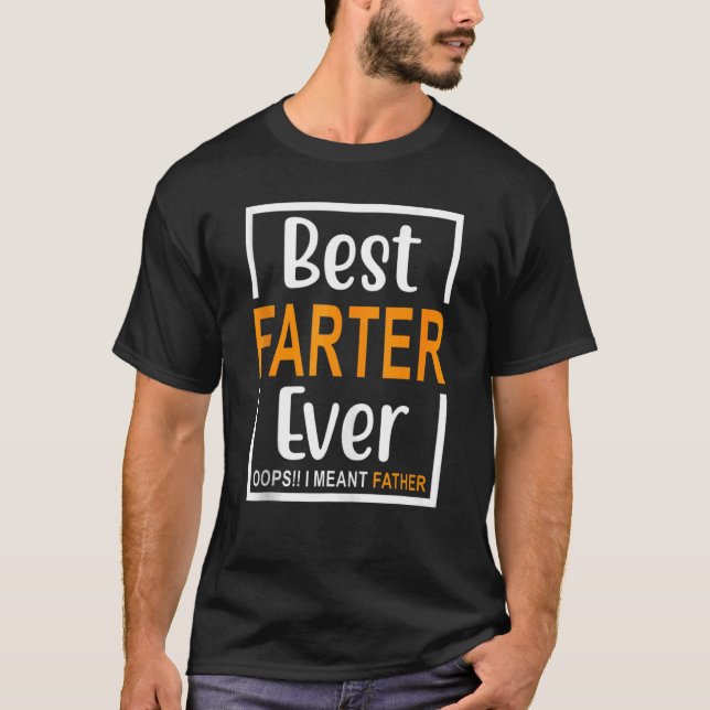 Best Farter Ever Oops I Meant Father 1 T-Shirt (Front)
