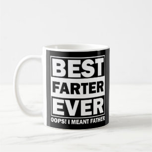 Best Farter Ever...Oops I Meant Father Coffee Mug