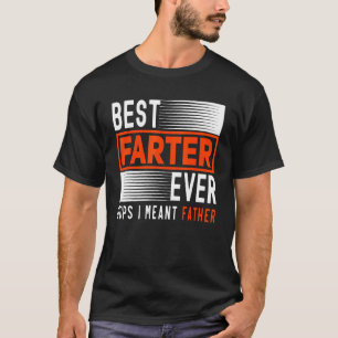 Best Farter Ever Oops I Meant Father Father's D T-Shirt