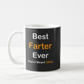 Best Farter Ever Oops I Meant Father , Father's Da Coffee Mug