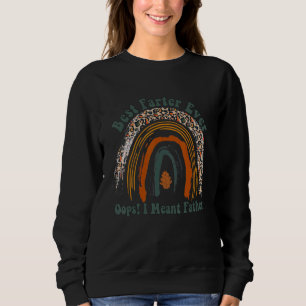 Best Farter Ever Oops I Meant Father Father's Da Sweatshirt