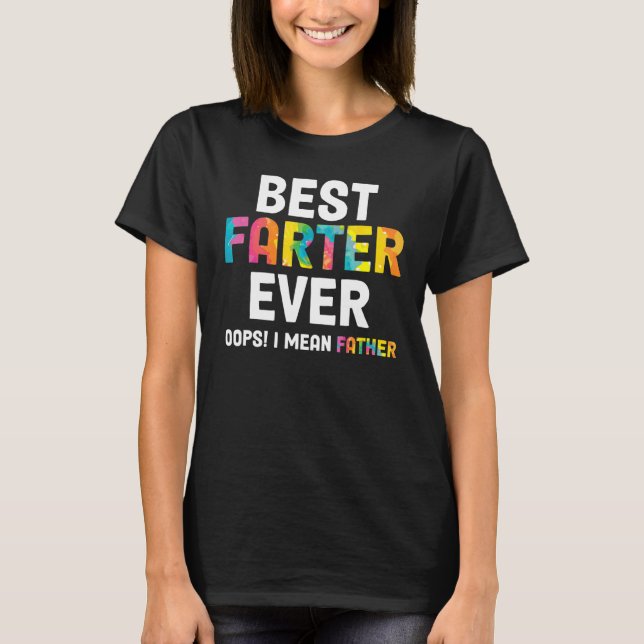 Best Farter Ever Oops I Meant Father  Father's Day T-Shirt (Front)