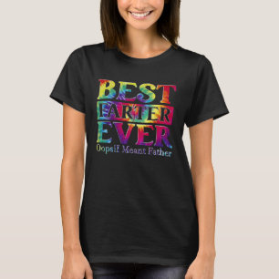 Best Farter Ever  Oops I Meant Father  Fathers Day T-Shirt